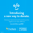 Introducing a new way to donate. Donate your interest (and more!) to charities you love. Together we can make a difference. Interestforothers.org/TBER 
